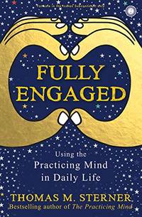 Full engaged: uSING THE PRACTICING MIND