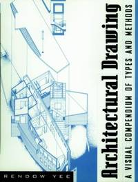 Architectural Drawing : A Visual Compendium of Types and Methods