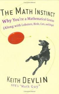 The Math Instinct : Why You're a Mathematical Genius (along with Lobsters, Birds, Cats, and Dogs)