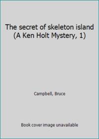 The secret of skeleton island (A Ken Holt Mystery, 1) by Campbell, Bruce - 1949