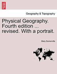 Physical Geography. Fourth Edition ... Revised. with a Portrait.