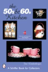 The 50s and 60s Kitchen : A Collector's Handbook and Price Guide