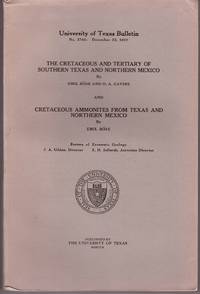 University of Texas Bulletin No. 2748 The Cretaceous and Tertiary of  Southern Texas and Northern Mexico and Cretaceous Amonintes from Texas and  Norther Mexico by Bose, Emil and O. A. Cavins - 1927