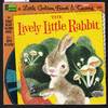 The Lively Little Rabbit : A Little Golden Book and Record No.221