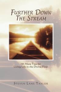 Further Down The Stream: 101 More Tips for Living Life in the Divine Flow