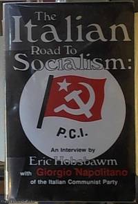 image of The Italian Road to Socialism; An Interview by Eric Hobsbawm with Giorgio Napolitano of the Italian Communist Party