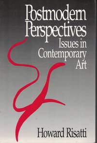 Postmodern Perspectives Issues in Contemporary Art by Risatti, Howard - 1990