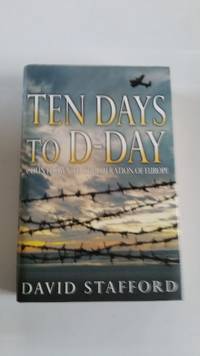 Ten Days To D-Day : Countdown To The Liberation Of Europe