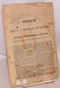 image of Speech of hon. S. A. Douglas, of Illinois, on Kansas Territorial Affairs. Delivered in the Senate United States, March 20, 1856