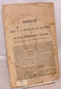 Speech of hon. S. A. Douglas, of Illinois, on Kansas Territorial Affairs. Delivered in the Senate United States, March 20, 1856 de Douglas, S. A - 1856