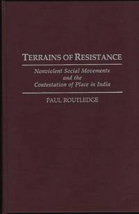 Terrains of Resistance: Nonviolent Social Movements and the Contestation of Place in India
