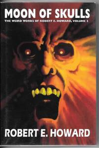 Moon of Skulls: The Weird Works of Robert E. Howard: Volume 2