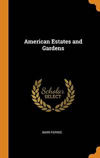 American Estates and Gardens by Barr Ferree