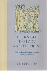 cover of THE KNIGHT, THE LADY AND THE PRIEST The Making of Modern Marriage in Medieval France