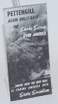 image of Pettengill again rolls back the smoke screeen over America ... shows how the New Deal is taking America into state socialism