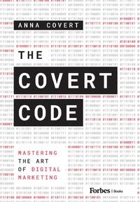 The Covert Code : Mastering the Art of Digital Marketing