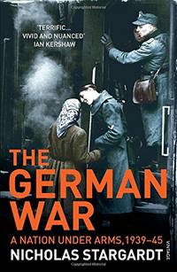 The German War: A Nation Under Arms, 1939&acirc;45