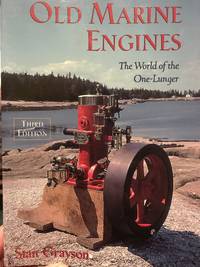 Old Marine Engines. The World of the One-Lunger by Stan Grayson - Paperback - 3rd Edition - 1998 - from Calendula Horticultural Books (SKU: 10729)