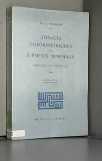 G. Charlot,... Dosages colorimÃ©triques des Ã©lÃ©ments minÃ©raux : Principes et mÃ©thodes. 2e Ã©dition by Gaston Charlot - 1961