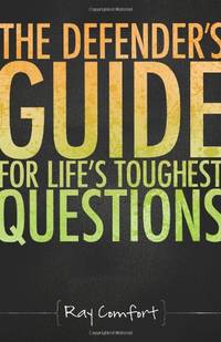 The Defender's Guide for Life's Toughest Questions: Preparing Today's Believers for...