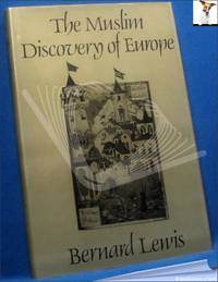 The Muslim Discovery of Europe by Bernard Lewis - 1982