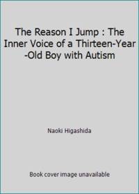 The Reason I Jump: The Inner Voice of a Thirteen-Year-Old Boy with Autism