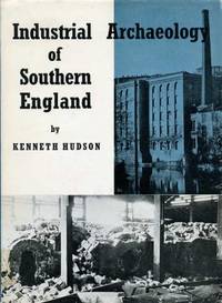 Industrial Archaeology of Southern England by Hudson, Kenneth - 1965