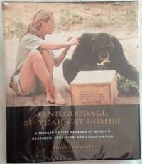 Jane Goodall : 50 years at Gombe : A Tribute to five decades of wildlife research, education, and...