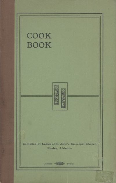Cook Book. Compiled by ladies of St. John's Episcopal Church, Ensley, Alabama