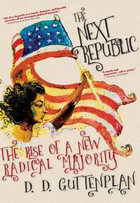 The Next Republic : The Rise of a New Radical Majority