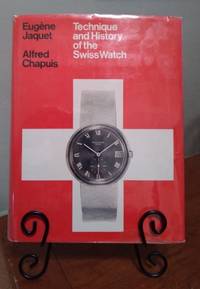 Technique and History of the Swiss Watch by Jaquet, Eugene and Alfred Chapuis - 1970