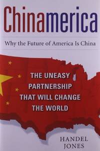 CHINAMERICA: The Uneasy Partnership that Will Change the World (BUSINESS BOOKS)