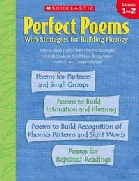 Perfect Poems With Strategies for Building Fluency: Grades 1?2: Easy to Read Poems With Effective...