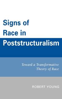 Signs of Race in Poststructuralism : Toward a Transformative Theory of Race