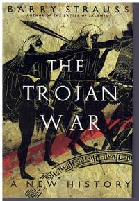 THE TROJAN WAR  A New History by Strauss, Barry - 2006