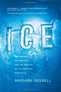 Ice: The Nature, the History, and the Uses of an Astonishing Substance
