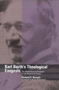 Karl Barth&#039;s Theological Exegesis: The Hermeneutical Principles of the Romerbrief Period by Richard E. Burnett - 2004-06-02