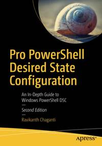 Pro PowerShell Desired State Configuration: An In-Depth Guide to Windows PowerShell DSC
