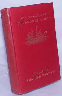 Sea-wolves of the Mediterranean: The grand period of the Moslem corsairs by Currey, E. Hamilton - 1910