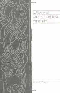 A History of Archaeological Thought by Bruce G. Trigger - 1990