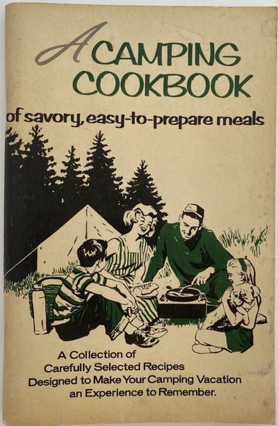 A Camping Cookbook; Cover title: A Camping Cookbook of savory, easy-to-prepare meals. A Collection of Carefully Selected Recipes Designed to Make Your Camping Vacation an Experience to Remember