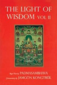 Light of Wisdom, Volume II : A Collection of Padmasambhava's Advice to the Dakini Yeshe Togyal...