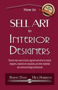 How to Sell Art to Interior Designers: Learn New Ways to Get Your Work into the Interior Design...