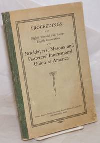 image of Proceedings of the eighth biennial and forty-eighth convention of the Bricklayers, Masons and Plasterers' International Union of America, beginning Monday, October Ninth, and ended Fridcay October Twentieth, Nineteen Hundred Twenty-two. Held at auditorium, Springfield, Mass