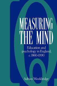 Measuring the Mind: Education and Psychology in England C.1860 C.1990