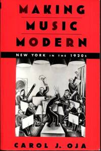 Making Music Modern: New York in the 1920s by Oja, Carol J - 2003-02-13