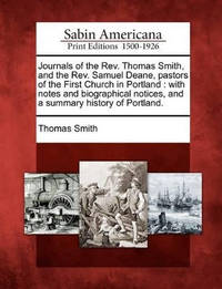 Journals of the REV. Thomas Smith, and the REV. Samuel Deane, Pastors of the First Church in...