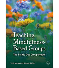 Teaching Mindfulness-Based Groups: The Inside Out Approach