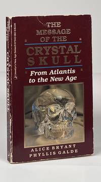 The Message of the Crystal Skull; From Atlantis to the New Age