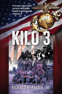 Kilo 3: The True Story of a Marine Rifleman's Tour from the Intense Fighting in Vietnam to the...